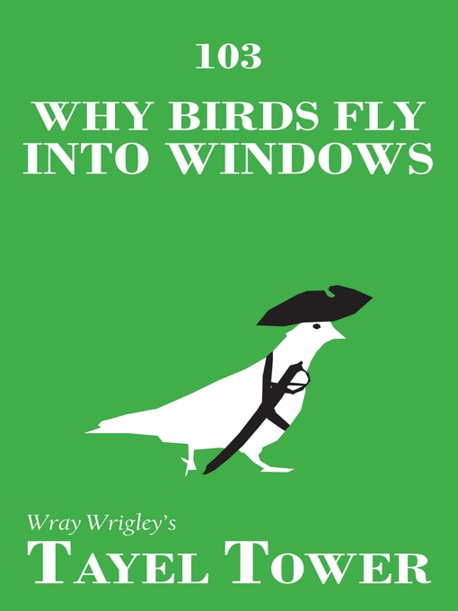 Title details for Why Birds Fly Into Windows by Wray Wrigley - Available
